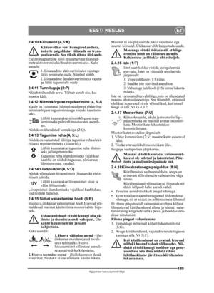 Page 189189
EESTI KEELESET
Algupärase kasutusjuhendi tõlge
2.4.10 Käitusvõll (4,5:K)Käitusvõlli ei tohi kunagi rakendada, 
kui ette paigaldatav tööseade on trans-
podiasendis. See rikub rihma ülekande.
Elektromagnetiline lüliti eesasetsevate lisasead-
mete aktiveerimiseks/desaktiveerimiseks. Kaks 
asendit: 1. Lisaseadme aktiveerimiseks vajutage 
lüliti eesmisele osale. Sümbol süttib.
2. Lisaseadme desaktiveerimiseks vajuta-
ge lüliti tagumisele osale. 
2.4.11 Tunnilugeja (2:P)
Näitab töötundide arvu. Töötab...