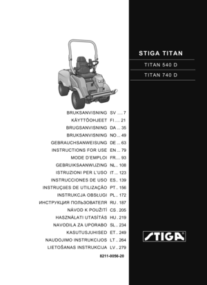 Page 1STIGA TITAN
TITAN 540 D
TITAN 740 D
BRUKSANVISNINGKÄYTTÖOHJEET
BRUGSANVISNING BRUKSANVISNING
GEBRAUCHSANWEISUNG INSTRUCTIONS FOR USE MODE D’EMPLOI
GEBRUIKSAANWIJZING ISTRUZIONI PER L’USO
INSTRUCCIONES DE USO
INSTRUÇõES DE UTILIZAÇÃO INSTRUKCJA OBS ŁUGI
ИНСТРУКЦИЯ  ПОЛЬЗОВАТЕЛЯ
NÁVOD K POUŽITÍ
HASZNÁLATI UTASÍTÁS
NAVODILA ZA UPORABO
KASUTUSJUHISED
NAUDOJIMO INSTRUKCIJOS LIETOŠANAS INSTRUKCIJA SV .... 7
FI .... 21
DA ... 35
NO ... 49
DE ... 63
EN ... 79
FR.... 93
NL .. 108
IT ... 123
ES.. 139
PT .. 156
PL...
