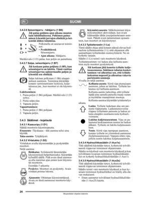 Page 2424
SUOMIFI
Alkuperäisten ohjeiden käännös
3.4.2.6 Seisontajarru - hätäjarru (1:B6)Älä paina poljinta ajon aikana muuten 
kuin hätätilanteessa. Polkimen paina-
minen lyhentää jarrujen elinikää ja hei-
kentää niiden toimintaa.
Polkimella on seuraavat toimin-
not:
•Pysäköitäessä .
Seisontajarru.
• Ajon aikana . Hätäjarru.
Merkkivalo (1:I3) palaa,  kun poljin on painettuna.
3.4.2.7 Salpa, seisontajarru (1:B7)
Älä koskaan paina poljinta (1:B5), kun 
seisontajarru on lukittu. Tämä rasittaa 
seisontajarrua...