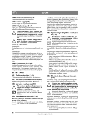 Page 2626
SUOMIFI
Alkuperäisten ohjeiden käännös
3.4.4.6 Perävaunupistorasia (1:R)7-napainen pistorasia perävaunulle. 
3.4.4.7 Säiliön tulppa (3:A)Säiliön tulppa on ohjaamon takapuolella.
3.4.4.8 Irtikytkentävipu (5, 6:F)Vipu, joka kytkee irti portaattoman vaihteiston. 
Mahdollistaa koneen siirtämisen käsin.
Irtikytkentäkahva ei saa koskaan olla 
ulomman ja sisemmän asennon välissä. 
Tämä aiheuttaa voimansiirron ylikuu-
mentumisen ja vaurioittaa voimansiir-
toa.
Konetta ei saa kosk aan hinata vaan se 
pitää...