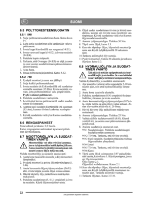 Page 3232
SUOMIFI
Alkuperäisten ohjeiden käännös
6.5 POLTTONESTEENSUODATIN
6.5.1 540
1. Sulje polttonestesuodattimen hana. Katso kuva 14.
2. Laita astia suodattimen  alle keräämään valuva 
polttoneste.
3. Irrota kuppi kiertämällä sen rengasta (14:E1).
4. Irrota varovasti kuppi ( 14:E2) ja irrota suodatin 
(14:E4).
5. Puhdista kupin sisäpuoli.
6. Tarkasta, että O-rengas  (14:E3) on ehjä ja asen-
na osat uusine suodattimineen päinvastaisessa 
järjestyksessä.
7. Avaa hana.
8. Ilmaa polttonestejärjestelmä. Katso...