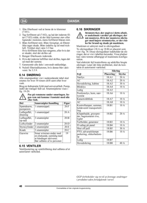 Page 4848
DANSKDA
Oversættelse af den originale brugsanvisning
1. Åbn filterhuset ved at løsne de to klemmer (7:H1).
2. Tag forfilteret ud (7:H2), og lad det inderste fil- ter (7:H3) sidde, så de r ikke kommer støv eller 
lignende i motoren, mens forfilteret blæses rent.
3. Blæs forfilteret rent. Blæs  forsigtigt, så filteret 
ikke tager skade. Blæs  indefra og ud med tryk-
luft. Trykket skal være 3-5 bar.
Hvis forfilteret ikke ka n rengøres, eller hvis det 
er skadet, skal det skiftes ud.
5. Rengør...