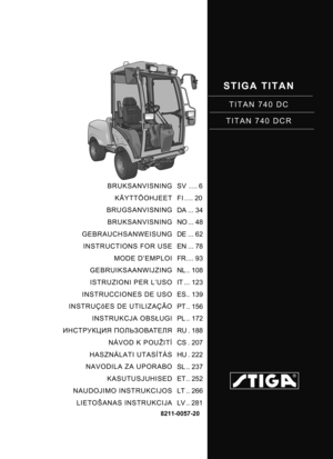 Page 1STIGA TITAN
TITAN 740 DC
TITAN 740 DCR
BRUKSANVISNING KÄYTTÖOHJEET
BRUGSANVISNING BRUKSANVISNING
GEBRAUCHSANWEISUNG INSTRUCTIONS FOR USE
MODE D’EMPLOI
GEBRUIKSAANWIJZING ISTRUZIONI PER L’USO
INSTRUCCIONES DE USO
INSTRUÇõES DE UTILIZAÇÃO INSTRUKCJA OBS ŁUGI
ИНСТРУКЦИЯ  ПОЛЬЗОВАТЕЛЯ
NÁVOD K POUŽITÍ
HASZNÁLATI UTASÍTÁS
NAVODILA ZA UPORABO KASUTUSJUHISED
NAUDOJIMO INSTRUKCIJOS LIETOŠANAS INSTRUKCIJA SV .... 6
FI .... 20
DA ... 34
NO ... 48
DE ... 62
EN ... 78
FR.... 93
NL .. 108
IT ... 123
ES.. 139
PT .....