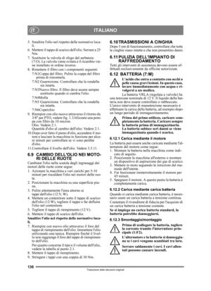 Page 136136
ITALIANOIT
Traduzione delle istruzioni originali
5. Smaltire lolio nel rispetto delle normative loca-li.
6. Mettere il tappo di scarico dellolio. Serrare a 25  Nm.
7. Sostituire la valvola  di sfogo del serbatoio 
(7:O). La valvola viene svitata e il ricambio vie-
ne installato in ordine inverso.
8. Rimettere il filtro con i componenti seguenti: 7:N1Coppa del filtro. Pulir e la coppa del filtro 
prima di rimontarla.
7:N2 Guarnizione. Contro llare che la rondella 
sia intatta.
7:N3Nuovo filtro. Il...