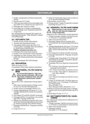 Page 263263
EESTIKEELNEET
Algupärase kasutusjuhendi tõlge
2. Hoidke veeseparaatori all kütuse kogumiseks 
anumat.
3. Keerake tops (9:C2) lahti.
4. Võtke tops ettevaatlikult ära ja eemaldage selle  seest filter (9:C5), tihe nd (9:C4) ja ujuk (9:C3).
5. Puhastage topsi sisemust ja filtrit.
6. Kontrollige, kas O-rõngas on kahjustamata,  ning paigaldage osad va stupidises järjestuses.
7. Avage kraan.
Kui veeseparaatorisse koguneb ikka sageli vett, 
puhastage kütusepaaki. Võtke ühendust volitatud 
remonditöökojaga....
