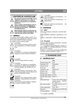 Page 281281
LATVISKILV
Instrukciju tulkojums no oriģin ālvalodas
1 VISP ĀRĒJIE NOR ĀDĪJUMI
Šis simbols noz īm ē UZMAN ĪBU. Šo no-
r ād ījumu neiev ērošana var rad īt no-
pietnus savainojumus un/vai  īpašuma 
boj ājumus.
Pirms maš īnas iedarbin āšanas jums ir 
j āizlasa šie lietošanas nor ādījumi un 
tiem pievienot ā brošūra DROŠĪ BAS 
INSTRUKCIJAS.
Hidrauliskaj ā sistēm ā un degvielas sis-
t ē m ā nedr īkst iek ļūt pies ārņojums. Tas 
nopietni boj ā sistēmu sast āvdaļas.
1.1 SIMBOLIUz maš īnas redzami t ālā k...