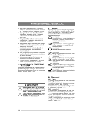 Page 1212
• Non versare quantità eccessive di olio per il 
motore e/o la trasmissione (vedere le istruzioni 
per l’utente per verificare la quantità corretta). 
• Raccogliere l’olio usato al cambio dell’olio 
Non causare fuoriuscite di olio. Consegnare 
l’olio usato ad un centro di smaltimento 
autorizzato. 
• Non gettare i filtri dell’olio usati insieme ai 
rifiuti normali. Consegnarli ad un centro di 
smaltimento autorizzato. 
• Non gettare le batterie al piombo usate insieme 
ai rifiuti normali. Consegnarle...