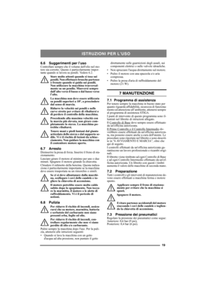 Page 1919
6.6 Suggerimenti per l’usoControllare sempre che il volume dellolio nel mo-
tore sia corretto. Questo è particolarmente impor-
tante quando si lavora su pendii. Vedere 6.2. 
Stare molto attenti quando si tosa sui 
pendii. Non effettuare brusche partenze 
o frenate quando si guida sui pendii. 
Non utilizzare la macchina trasversal-
mente su un pendio. Muoversi sempre 
dall’alto verso il basso o dal basso verso 
l’alto. 
La macchina non deve essere utilizzata 
su pendii superiori a 10°, a prescindere...