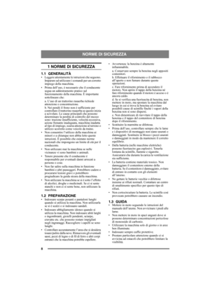 Page 88
1 NORME DI SICUREZZA
1.1 GENERALITÀ• Leggere attentamente le istruzioni che seguono. 
Imparare ad utilizzare i comandi per un corretto 
impiego della macchina.
• Prima dell’uso, è necessario che il conducente 
segua un addestramento pratico sul 
funzionamento della macchina. È importante 
sottolineare che:
a. L’uso di un trattorino rasaerba richiede 
attenzione e concentrazione.
b. Nei pendii il freno non è sufficiente per 
controllare il trattorino rasaerba se questo inizia 
a scivolare. Le cause...