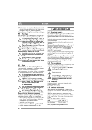 Page 2424
DANSKDA
9. Ved koldstart må maskinen ikke belastes umid-
delbart efter start. lad motoren gå i nogle minut-
ter først, så olien når at blive varmet op. 
Når maskinen er i brug, bør der altid gives fuld gas.
4.6 KøretipsSørg altid for, at der er den korrekte mængde olie i 
motoren. Især ved kørsel på skråninger. Se 4.2. 
Vær forsigtig på skråninger. Undgå at 
starte eller stoppe pludseligt ved kørsel 
opad eller nedad på en skråning. Kør 
aldrig på tværs af en skråning. Kør op-
pefra og ned eller...