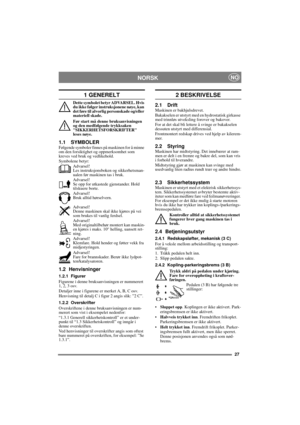Page 2727
NORSKNO
1 GENERELT
Dette symbolet betyr ADVARSEL. Hvis 
du ikke følger instruksjonene nøye, kan 
det føre til alvorlig personskade og/eller 
materiell skade.
Før start må denne bruksanvisningen 
og den medfølgende trykksaken 
SIKKERHETSFORSKRIFTER 
leses nøye.
1.1 SYMBOLERFølgende symboler finnes på maskinen for å minne 
om den forsiktighet og oppmerksomhet som 
kreves ved bruk og vedlikehold.
Symbolene betyr:
Advarsel!
Les instruksjonsboken og sikkerhetsman-
ualen før maskinen tas i bruk.
Advarsel!...
