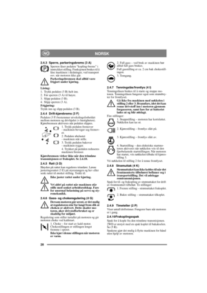 Page 2828
NORSKNO
2.4.3 Sperre, parkeringsbrems (3 A)
Sperren låser pedalen “kopling-brems” i 
inntrykket stilling. Funksjonen brukes til å 
låse maskinen i skråninger, ved transport 
osv. når motoren ikke går.
Parkeringsbremsen skal alltid være 
frigjort under kjøring.
Låsing:
1. Trykk pedalen (3 B) helt inn. 
2. Før sperren (3 A) til høyre.
3. Slipp pedalen (3 B).
4. Slipp sperren (3 A).
Frigjøring:
Trykk inn og slipp pedalen (3 B).
2.4.4 Drift-kjørebrems (3 F)
Pedalen (3 F) bestemmer utvekslingsforholdet...