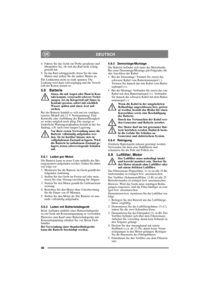 Page 4040
DEUTSCHDE
4. Fahren Sie das Gerät zur Probe geradeaus und 
überprüfen Sie, ob sich das Rad nicht schräg 
gestellt hat.
5. Ist das Rad schräggestellt, lösen Sie die eine 
Mutter und ziehen Sie die andere Mutter an.
Die Lenkketten nicht zu stark spannen. Die 
Lenkung wird dann schwergängig und der Versch-
leiß der Ketten nimmt zu.
5.8 BatterieSäure, die mit Augen oder Haut in Kon-
takt kommt, verursacht schwere Verlet-
zungen. Ist ein Körperteil mit Säure in 
Kontakt geraten, sofort mit reichlich...