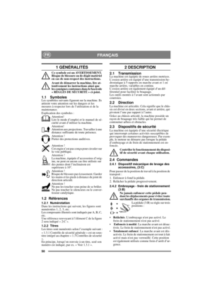 Page 5050
FRANÇAISFR
1 GÉNÉRALITÉS
Ce symbole est un AVERTISSEMENT. 
Risque de blessure ou de dégât matériel 
en cas de non-respect des instructions.
Avant de démarrer la machine, lire at-
tentivement les instructions ainsi que 
les consignes contenues dans le fascicule 
« RÈGLES DE SÉCURITÉ » ci-joint.
1.1 SymbolesLes symboles suivants figurent sur la machine. Ils 
attirent votre attention sur les dangers et les 
mesures à respecter lors de l’utilisation et de la 
maintenance.
Explication des symboles :...