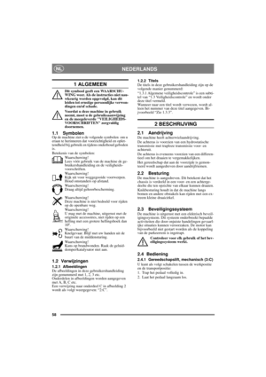 Page 5858
NEDERLANDSNL
1 ALGEMEEN
Dit symbool geeft een WAARSCHU-
WING weer. Als de instructies niet nau-
wkeurig worden opgevolgd, kan dit 
leiden tot ernstige persoonlijke verwon-
dingen en/of schade.
Voordat u deze machine in gebruik 
neemt, moet u de gebruiksaanwijzing 
en de meegeleverde VEILIGHEIDS-
VOORSCHRIFTEN zorgvuldig 
doornemen.
1.1 SymbolenOp de machine ziet u de volgende symbolen  om u 
eraan te herinneren dat voorzichtigheid en oplet-
tendheid bij gebruik en tijdens onderhoud geboden 
is....