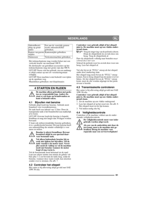 Page 6161
NEDERLANDSNL
Het trekmechanisme mag worden belast met een 
verticale kracht van maximaal 100 N.
De duwkracht van getrokken accessoires op het 
trekmechanisme mag niet groter zijn dan 500 N.
LET OP! Neem vóór het gebruik van een aanhang-
er altijd contact op met uw verzekeringsmaat-
schappij.
LET OP! Deze machine is niet bedoeld voor rijden 
op de openbare weg.
Maaidekken gebruiken: met klepelmaaier.
4 STARTEN EN RIJDEN
De machine alleen gebruiken met geslo-
ten en vergrendelde kap. Anders be-
staat er...