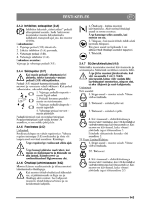 Page 145145
EESTI KEELESET
2.4.3 Inhibiitor, seisupidur (3:A)Inhibiitor lukustab „siduri-piduri” pedaali 
allavajutatud asendi s. Seda funktsiooni 
kasutatakse masi na lukustamiseks 
kallakutel, transpordi ajal jms, kui mootor 
ei tööta.
Lukustamine:
1. Vajutage pedaal (3:B) täiesti alla. 
2. Lükake inhibiitor (3:A) paremale.
3. Vabastage pedaal (3:B).
4. Vabastage inhibiitor (3:A).
Lukustuse avamine:
Vajutage ja vabastage pedaal (3:B).
2.4.4 Sõidupidur (3:F)
Kui masin pedaali vabastamisel ei 
pidurda, tuleks...