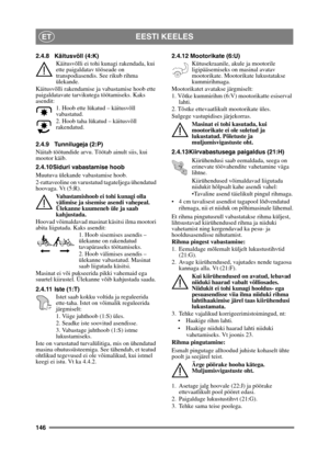 Page 146146
EESTI KEELESET
2.4.8 Käitusvõll (4:K)Käitusvõlli ei tohi kunagi rakendada, kui 
ette paigaldatav tööseade on 
transpodiasendis. See rikub rihma 
ülekande.
Käitusvõlli rakendamise  ja vabastamise hoob ette 
paigaldatavate tarvikutega töötamiseks. Kaks 
asendit:
1. Hoob ette lükatud – käitusvõll 
vabastatud.
2. Hoob taha lükatud – käitusvõll 
rakendatud. 
2.4.9 Tunnilugeja (2:P)
Näitab töötundide arvu. Töötab ainult siis, kui 
mootor käib.
2.4.10 Siduri vabastamise hoob
Muutuva ülekande vabastamise...