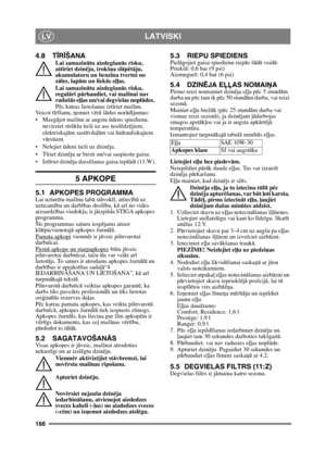 Page 166166
LATVISKILV
4.8 TĪR ĪŠANA
Lai samazin ātu aizdegšan ās risku, 
att īriet dzin ēju, trokš ņa sl āpētāju, 
akumulatoru un benz īna tvertni no 
z āles, lap ām un liek ās eļļas.
Lai samazin ātu aizdegšan ās risku, 
regul āri pārbaudiet, vai maš īnai nav 
raduš ās eļļas un/vai degvielas nopl ūdes. 
P ēc katras lietošanas izt īriet maš īnu. 
Veicot t īr īšanu, ņemiet v ērā  š ādus nor ādī jumus:
 ājot maš īnu ar augstu ūdens spiedienu, 
nevirziet str ūklu tieši uz ass nosl ēdz ējiem, 
elektriskaj ām sast...