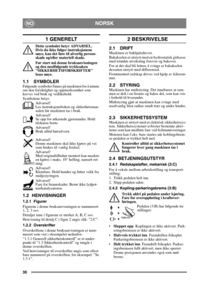 Page 3030
NORSKNO
1 GENERELT
Dette symbolet betyr ADVARSEL. 
Hvis du ikke følger instruksjonene 
nøye, kan det føre til alvorlig person-
skade og/eller materiell skade.
Før start må denne bruksanvisningen 
og den medfølgende trykksaken 
SIKKERHETSFORSKRIFTER 
leses nøye.
1.1 SYMBOLER
Følgende symboler finnes på maskinen for å minne 
om den forsiktighet og oppmerksomhet som 
kreves ved bruk og vedlikehold.
Symbolene betyr:Advarsel!
Les instruksjonsboken og sikkerhetsman-
ualen før maskinen tas i bruk.
Advarsel!...
