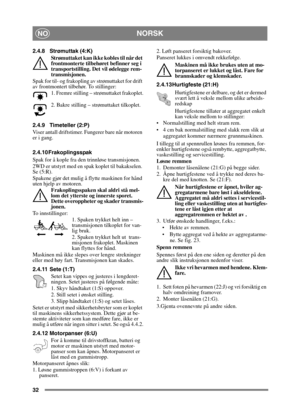 Page 3232
NORSKNO
2.4.8 Strømuttak (4:K)Strømuttaket kan ikke kobles til når det 
frontmonterte tilbehøret befinner seg i 
transportstilling. Det vil ødelegge rem-
transmisjonen.
Spak for til- og frakopling av strømuttaket for drift 
av frontmontert tilbehør. To stillinger: 1. Fremre stilling – strømuttaket frakoplet.
2. Bakre stilling – strømuttaket tilkoplet. 
2.4.9 Timeteller (2:P)
Viser antall driftstimer.  Fungerer bare når motoren 
er i gang.
2.4.10 Frakoplingsspak 
Spak for å kople fra den trinnløse...