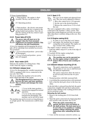 Page 4949
ENGLISHEN
75 Years Limited Edition:
1. Stop position – the engine is short-
circuited. The key can be removed.
2/3. Operating position. 
4. Start position – the electric start motor 
is activated when the key is turned to the 
spring-loaded start position. Once the en-
gine has started, let the key return to oper-
ating position 2/3.
2.4.8 Power take-off (4:K) The power take-off must never be 
engaged when the front-mounted 
implement is in transport position. This 
will destroy the belt...