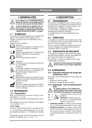 Page 5555
FRANÇAISFR
1 GÉNÉRALITÉS
Ce symbole est un AVERTISSEMENT. 
Risque de blessure ou de dégât matériel 
en cas de non-respect des instructions.
Avant de démarrer la machine, lire at-
tentivement les instructions ainsi que 
les consignes contenues dans le fascicule 
« RÈGLES DE SÉCURITÉ » ci-joint.
1.1 SYMBOLES
Les symboles suivants figurent sur la machine. Ils 
attirent votre attention sur les dangers et les 
mesures à respecter lors de l’utilisation et de la 
maintenance.
Explication des symboles...