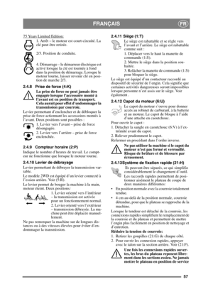 Page 5757
FRANÇAISFR
75 Years Limited Edition:
1. Arrêt – le moteur est court-circuité. La 
clé peut être retirée.
2/3. Position de conduite. 
4. Démarrage – le démarreur électrique est 
activé lorsque la clé est tournée à fond 
dans la position de démarrage. Lorsque le 
moteur tourne, laisser revenir clé en posi-
tion de marche 2/3.
2.4.8 Prise de force (4:K) La prise de force ne peut jamais être 
engagée lorsque l’accessoire monté à 
l’avant est en position de transport. 
Cela aurait pour effet d’endommager...