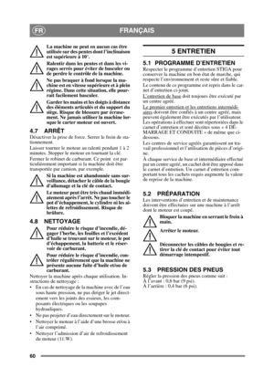 Page 6060
FRANÇAISFR
La machine ne peut en aucun cas être 
utilisée sur des pentes dont l’inclinaison 
est supérieure à 10°.
Ralentir dans les pentes et dans les vi-
rages serrés pour éviter de basculer ou 
de perdre le contrôle de la machine.
Ne pas braquer à fond lorsque la ma-
chine est en vitesse supérieure et à plein 
régime. Dans cette situation, elle pour-
rait facilement basculer.
Garder les mains et les doigts à distance 
des éléments articulés et du support du 
siège. Risque de blessure par écrase-...