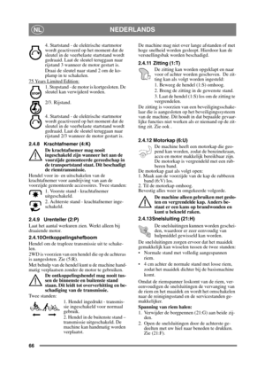 Page 6666
NEDERLANDSNL
4. Startstand - de elektrische startmotor 
wordt geactiveerd op het moment dat de 
sleutel in de veerbelaste startstand wordt 
gedraaid. Laat de sleutel teruggaan naar 
rijstand 3 wanneer de motor gestart is.
Draai de sleutel naar stand 2 om de ko-
plamp in te schakelen.
75 Years Limited Edition:
1. Stopstand - de motor is kortgesloten. De 
sleutel kan verwijderd worden.
2/3. Rijstand. 
4. Startstand - de elektrische startmotor 
wordt geactiveerd op het moment dat de 
sleutel in de...
