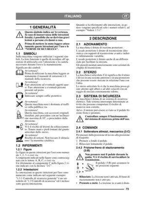 Page 7373
ITALIANOIT
1 GENERALITÀ
Questo simbolo indica unAvvertenza. 
In caso di inosservanza delle istruzioni 
fornite, è possibile che ne derivino gravi 
lesioni a persone e/o danni a cose.
Prima di mettere in moto leggere atten-
tamente queste istruzioni per l’uso e le 
“NORME DI SICUREZZA”.
1.1 SIMBOLI
Sulla macchina vengono utilizzati i seguenti sim-
boli. La loro funzione è quella di ricordare all’op-
eratore di utilizzarla con l’attenzione e la cautela 
necessarie durante luso e la manutenzione....