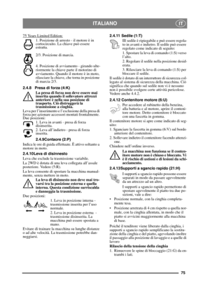 Page 7575
ITALIANOIT
75 Years Limited Edition:
1. Posizione di arresto - il motore è in 
cortocircuito. La chiave può essere 
estratta.
2/3. Posizione di marcia. 
4. Posizione di avviamento - girando ulte-
riormente la chiave parte il motorino di 
avviamento. Quando il motore è in moto, 
rilasciare la chiave, che torna in posizione 
di marcia 2/3.
2.4.8 Presa di forza (4:K) La presa di forza non deve essere mai 
inserita quando il sollevatore attrezzi 
anteriore è nella sua posizione di 
trasporto. Ciò...