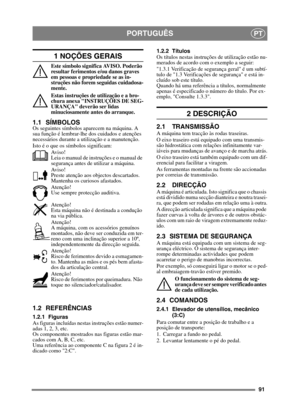 Page 9191
PORTUGUÊSPT
1 NOÇÕES GERAIS
Este símbolo significa AVISO. Poderão 
resultar ferimentos e/ou danos graves 
em pessoas e propriedade se as in-
struções não forem seguidas cuidadosa-
mente.
Estas instruções de utilização e a bro-
chura anexa INSTRUÇÕES DE SEG-
URANÇA deverão ser lidas 
minuciosamente antes do arranque.
1.1 SÍMBOLOS
Os seguintes símbolos aparecem na máquina. A 
sua função é lembrar-lhe dos cuidados e atenções 
necessários durante a utilização e a manutenção.
Isto é o que os símbolos...