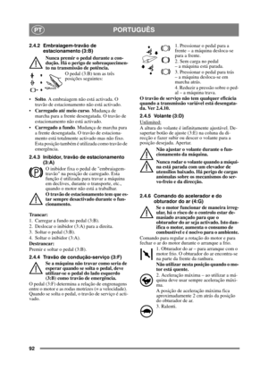 Page 9292
PORTUGUÊSPT
2.4.2 Embraiagem-travão de estacionamento (3:B)
Nunca premir o pedal durante a con-
dução. Há o perigo de sobreaquecimen-
to na transmissão de potência. O pedal (3:B) tem as três 
posições seguintes:
 Solto . A embraiagem não está activada. O 
travão de estacionamento não está activado.
 Carregado até meio curso . Mudança de 
marcha para a frente de sengatada. O travão de 
estacionamento não está activado.
 Carregado a fundo . Mudança de marcha para 
a frente desengatada. O travão de...