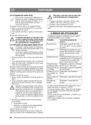 Page 9494
PORTUGUÊSPT
2.4.12 Capota do motor (6:U)Para aceder à torneira de combustível, à 
bateria e ao motor, a máquina tem uma ca-
pota de motor que pode ser aberta. A ca-
pota do motor está isolada com uma 
correia de borracha.
A capota do motor abre-se da seguinte forma:
1. Soltar a correia de borracha (6:V) na extremi- dade dianteira da capota.
2. Com cuidado, levantar a capota do motor para  trás.
Fechar pela ordem inversa.
A máquina não pode ser operada a não 
ser que a capota do motor esteja monta-
da...