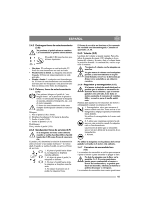 Page 1515
ESPAÑOLES
2.4.2 Embrague-freno de estacionamiento
(3:B)
No presione el pedal mientras conduce. 
La transmisión se podría sobrecalentar.
El pedal (3:B) tiene las tres pos-
iciones siguientes:
•Sin pisar. El embrague no está activado. El 
freno de estacionamiento no está activado.
•Pisado hasta la mitad. La máquina está desem-
bragada. El freno de estacionamiento no está 
activado.
•Pisado a fondo. La máquina está desembraga-
da. El freno de estacionamiento está totalmente 
activado pero no bloqueado....