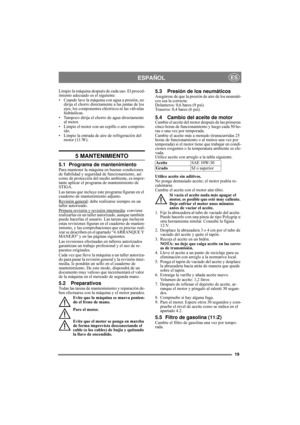 Page 1919
ESPAÑOLES
Limpie la máquina después de cada uso. El proced-
imiento adecuado es el siguiente:
• Cuando lave la máquina con agua a presión, no 
dirija el chorro directamente a las juntas de los 
ejes, los componentes eléctricos ni las válvulas 
hidráulicas.
• Tampoco dirija el chorro de agua directamente 
al motor. 
• Limpie el motor con un cepillo o aire comprim-
ido.
• Limpie la entrada de aire de refrigeración del 
motor (11:W).
5 MANTENIMIENTO
5.1 Programa de mantenimientoPara mantener la máquina...