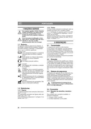 Page 2222
PORTUGUÊSPT
1 NOÇÕES GERAIS
Este símbolo significa AVISO. Poderão 
resultar ferimentos e/ou danos graves 
em pessoas e propriedade se as in-
struções não forem seguidas cuidadosa-
mente.
Estas instruções de utilização e a bro-
chura anexa INSTRUÇÕES DE SEG-
URANÇA deverão ser lidas 
minuciosamente antes do arranque.
1.1 SímbolosOs seguintes símbolos aparecem na máquina. A 
sua função é lembrar-lhe dos cuidados e atenções 
necessários durante a utilização e a manutenção.
Isto é o que os símbolos...