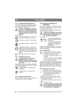 Page 2424
PORTUGUÊSPT
2.4.7 Fechadura da ignição/farol (4:I)
A fechadura da ignição é utilizada para arrancar/
parar o motor. A fechadura da ignição também 
serve de comutador para o farol. 
Não deixe a máquina com a chave na 
posição 2 ou 3. Há perigo de incêndio, 
pode escorrer combustível para dentro 
do motor através do carburador e há 
perigo de a bateria descarregar ou ficar 
danificada.
Quatro posições.
1. Posição de paragem – o motor está em 
curto-circuito. Pode retirar-se a chave.
2. Posição de...