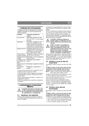 Page 2525
PORTUGUÊSPT
3 ÁREAS DE UTILIZAÇÃO
A máquina só pode ser utilizada para os seguintes 
trabalhos utilizando os acessórios genuínos da 
STIGA indicados.
A carga vertical máxima sobre o dispositivo de re-
boque não pode ser superior a 100 N.
A carga de empuxo sobre o dispositivo de reboque 
provocada pelos acessórios rebocados não pode 
exceder 500 N.
NOTA! Antes de usar um atrelado – contacte a sua 
companhia de seguros.
NOTA! Esta máquina não se destina a condução na 
via pública.
4 ARRANQUE E...