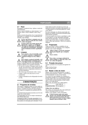 Page 2727
PORTUGUÊSPT
4.7 PararDesengatar a tomada de força. Aplicar o travão de 
estacionamento. 
Deixar o motor trabalhar ao ralenti durante 1 ou 2 
minutos. Parar o motor rodando a chave da ig-
nição.
Fechar a torneira da gasolina. Isso é especialmente 
importante se a máquina vai ser transportada, por 
exemplo, num reboque.
Se tiver que deixar a máquina sem vig-
ilância, retirar os cabos da vela e retirar 
a chave da ignição.
O motor pode estar muito quente ime-
diatamente a seguir a ser desligado. 
Não...