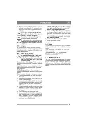 Page 2929
PORTUGUÊSPT
• Durante a instalação. Ligar primeiro o cabo ver-
melho ao terminal positivo (+) da bateria. De-
pois, ligar o cabo preto ao terminal negativo (-) 
da bateria.
Se os cabos forem desligados/ligados 
pela ordem errada, há o risco de curto-
circuito e de danos na bateria.
Se os cabos forem trocados, o gerador e 
a bateria ficarão danificados.
O motor nunca deve ser accionado com 
a bateria descarregada. Existe um risco 
de danos graves no gerador e no sistema 
eléctrico.
5.8.4 Limpeza
Se os...