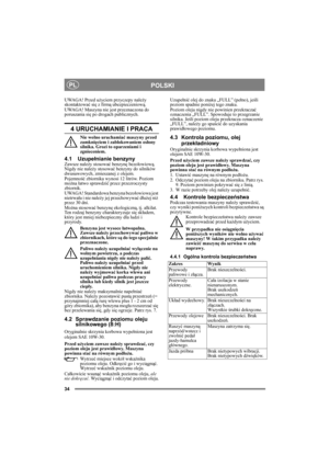 Page 3434
POLSKIPL
UWAGA! Przed użyciem przyczepy należy 
skontaktować się z firmą ubezpieczeniową.
UWAGA! Maszyna nie jest przeznaczona do 
poruszania się po drogach publicznych.
4 URUCHAMIANIE I PRACA
Nie wolno uruchamiać maszyny przed 
zamknięciem i zablokowaniem osłony 
silnika. Grozi to oparzeniami i 
zgnieceniem.
4.1 Uzupełnianie benzynyZawsze należy stosować benzynę bezołowiową. 
Nigdy nie należy stosować benzyny do silników 
dwusuwowych, zmieszanej z olejem.
Pojemność zbiornika wynosi 12 litrów. Poziom...