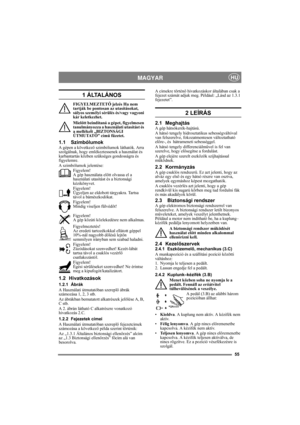 Page 5555
MAGYARHU
1 ÁLTALÁNOS
FIGYELMEZTETŐ jelzés Ha nem 
tartják be pontosan az utasításokat, 
súlyos személyi sérülés és/vagy vagyoni 
kár keletkezhet.
Mielőtt beindítaná a gépet, figyelmesen 
tanulmányozza a használati utasítást és 
a mellékelt „BIZTONSÁGI 
ÚTMUTATÓ” című füzetet.
1.1 SzimbólumokA gépen a következő szimbólumok láthatók. Arra 
szolgálnak, hogy emlékeztessenek a használat és 
karbantartás közben szükséges gondosságra és 
figyelemre.
A szimbólumok jelentése:
Figyelem!
A gép használata előtt...
