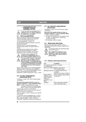 Page 5858
MAGYARHU
4 BEINDÍTÁS ÉS 
ÜZEMELTETÉS
A gép csak akkor üzemeltethető, ha a 
motorház zárva van. Égési sérüléseket 
és zúzódásokat szenvedhet!
4.1 ÜzemanyagfeltöltésMindig ólommentes üzemanyagot használjon. 
Soha ne használjon olajjal kevert, kétütemű 
motorhoz használatos üzemanyagot.
Az üzemanyagtartály 12 literes. Az 
üzemanyagszint az átlátszó tartályon keresztül 
könnyen leolvasható.
MEGJEGYZÉS! A normál ólommentes 
üzemanyag károsodhat, 30 napnál tovább ne 
tárolja.
Lehetőleg környezetbarát...