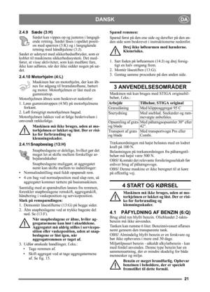 Page 2121
DANSKDA
2.4.9 Sæde (3:H)Sædet kan vippes op og  justeres i langsgå-
ende retning. Sædet låses i opslået positi-
on med spærren (3:K) og i langsgående 
retning med håndhjulene (3:J).
Sædet er udstyret med sikkerhedsafbryder, som er 
koblet til maskinens sikkerhedssystem. Det med-
fører, at visse aktiviteter, som kan medføre fare, 
ikke kan udføres, når der  ikke sidder nogen på sæ-
det.
2.4.10 Motorhjelm (4:L)
Maskinen har en motorhjelm, der kan åb-
nes for adgang til brændstofhane, batteri 
og motor....