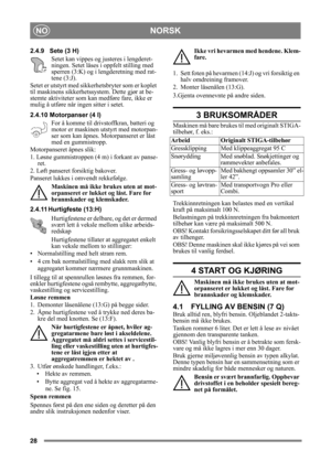 Page 2828
NORSKNO
2.4.9 Sete (3 H)Setet kan vippes og justeres i lengderet-
ningen. Setet låses  i oppfelt stilling med 
sperren (3:K) og i lengderetning med rat-
tene (3:J).
Setet er utstyrt med sikke rhetsbryter som er koplet 
til maskinens sikkerhetssys tem. Dette gjør at be-
stemte aktiviteter som kan medføre fare, ikke er 
mulig å utføre når ingen sitter i setet.
2.4.10 Motorpanser (4 l)
For å komme til driv stoffkran, batteri og 
motor er maskinen utstyrt med motorpan-
ser som kan åpnes. Motorpanseret er...