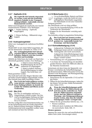 Page 3535
DEUTSCHDE
2.4.7 Zapfwelle (2:G)Die Zapfwelle darf niemals eingeschal-
tet werden, wenn sich das frontseitig 
montierte Zubehör in der Transport-
stellung befindet. Andernfalls wird der 
Riemenantrieb zerstört.
Hebel zum Einkuppeln der Zapfwelle zum Antrieb 
frontmontierten Zubehör s. Zwei Stellungen:
1. Vordere Stellung – Zapfwelle 
ausgekuppelt.
2. Hintere Stellung – Mähantrieb einge-
kuppelt. 
2.4.8 Auskupplungshebel
Hebel zum Auskuppeln der  stufenlosen Kraftüber-
tragung.
Modell HST ist mit einem...