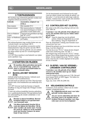 Page 6060
NEDERLANDSNL
3 TOEPASSINGEN
De machine mag uitsluitend gebruikt worden met 
originele STIGA-accessoires, bijv.:
Het trekmechanisme mag worden belast met een 
verticale kracht van maximaal 100 N.
De duwkracht van getrokken accessoires op het 
trekmechanisme mag niet groter zijn dan 500 N.
LET OP! Neem vóór het gebruik van een aanhan-
ger altijd contact op met uw verzekeringsmaat-
schappij.
LET OP! Deze machine is niet bedoeld voor rijden 
op de openbare weg.
4 STARTEN EN RIJDEN
De machine alleen...