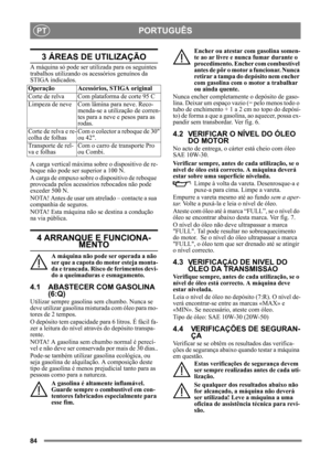 Page 8484
PORTUGUÊSPT
3 ÁREAS DE UTILIZAÇÃO
A máquina só pode ser utilizada para os seguintes 
trabalhos utilizando os acessórios genuínos da 
STIGA indicados.
A carga vertical máxima sobre o dispositivo de re-
boque não pode ser superior a 100 N.
A carga de empuxo sobre o  dispositivo de reboque 
provocada pelos acessórios rebocados não pode 
exceder 500 N.
NOTA! Antes de usar um  atrelado – contacte a sua 
companhia de seguros.
NOTA! Esta máquina não se destina a condução 
na via pública.
4 ARRANQUE E...